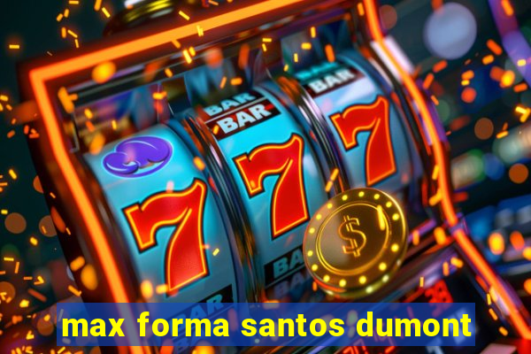 max forma santos dumont